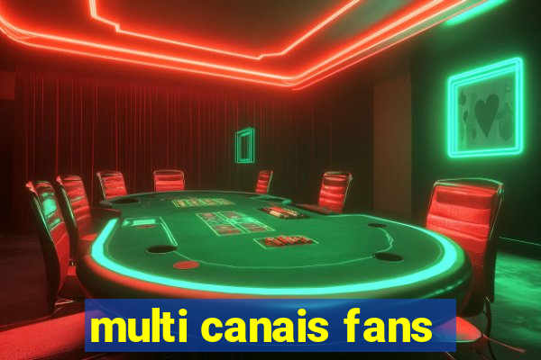 multi canais fans